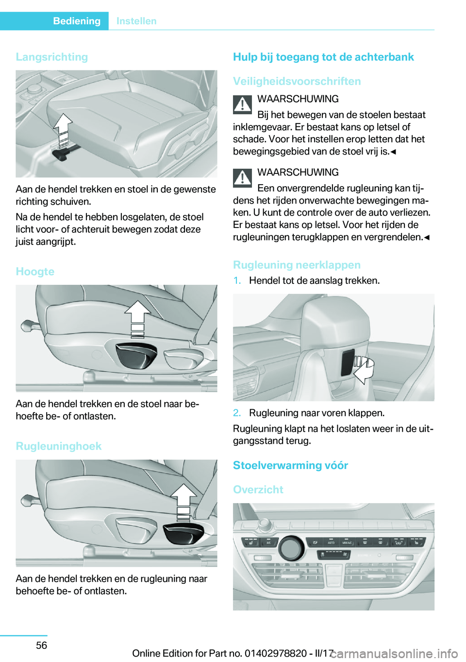 BMW I3 2017  Instructieboekjes (in Dutch) �L�a�n�g�s�r�i�c�h�t�i�n�g
�A�a�n� �d�e� �h�e�n�d�e�l� �t�r�e�k�k�e�n� �e�n� �s�t�o�e�l� �i�n� �d�e� �g�e�w�e�n�s�t�e�r�i�c�h�t�i�n�g� �s�c�h�u�i�v�e�n�.
�N�a� �d�e� �h�e�n�d�e�l� �t�e� �h�e�b�b�e�n� 