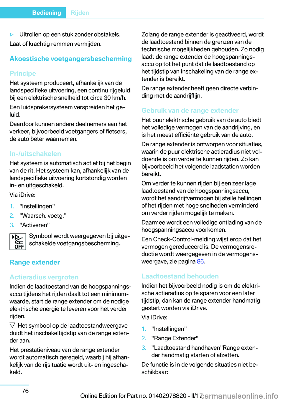 BMW I3 2017  Instructieboekjes (in Dutch) 'y�U�i�t�r�o�l�l�e�n� �o�p� �e�e�n� �s�t�u�k� �z�o�n�d�e�r� �o�b�s�t�a�k�e�l�s�.
�L�a�a�t� �o�f� �k�r�a�c�h�t�i�g� �r�e�m�m�e�n� �v�e�r�m�i�j�d�e�n�.
�A�k�o�e�s�t�i�s�c�h�e��v�o�e�t�g�a�n�g�e�r�s