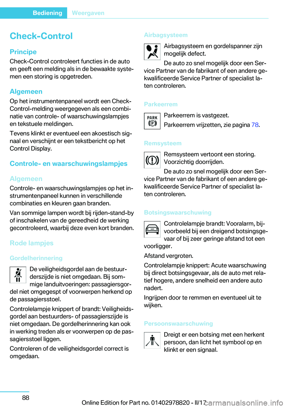 BMW I3 2017  Instructieboekjes (in Dutch) �C�h�e�c�k�-�C�o�n�t�r�o�l
�P�r�i�n�c�i�p�e �C�h�e�c�k�-�C�o�n�t�r�o�l� �c�o�n�t�r�o�l�e�e�r�t� �f�u�n�c�t�i�e�s� �i�n� �d�e� �a�u�t�o�e�n� �g�e�e�f�t� �e�e�n� �m�e�l�d�i�n�g� �a�l�s� �i�n� �d�e� �b�e