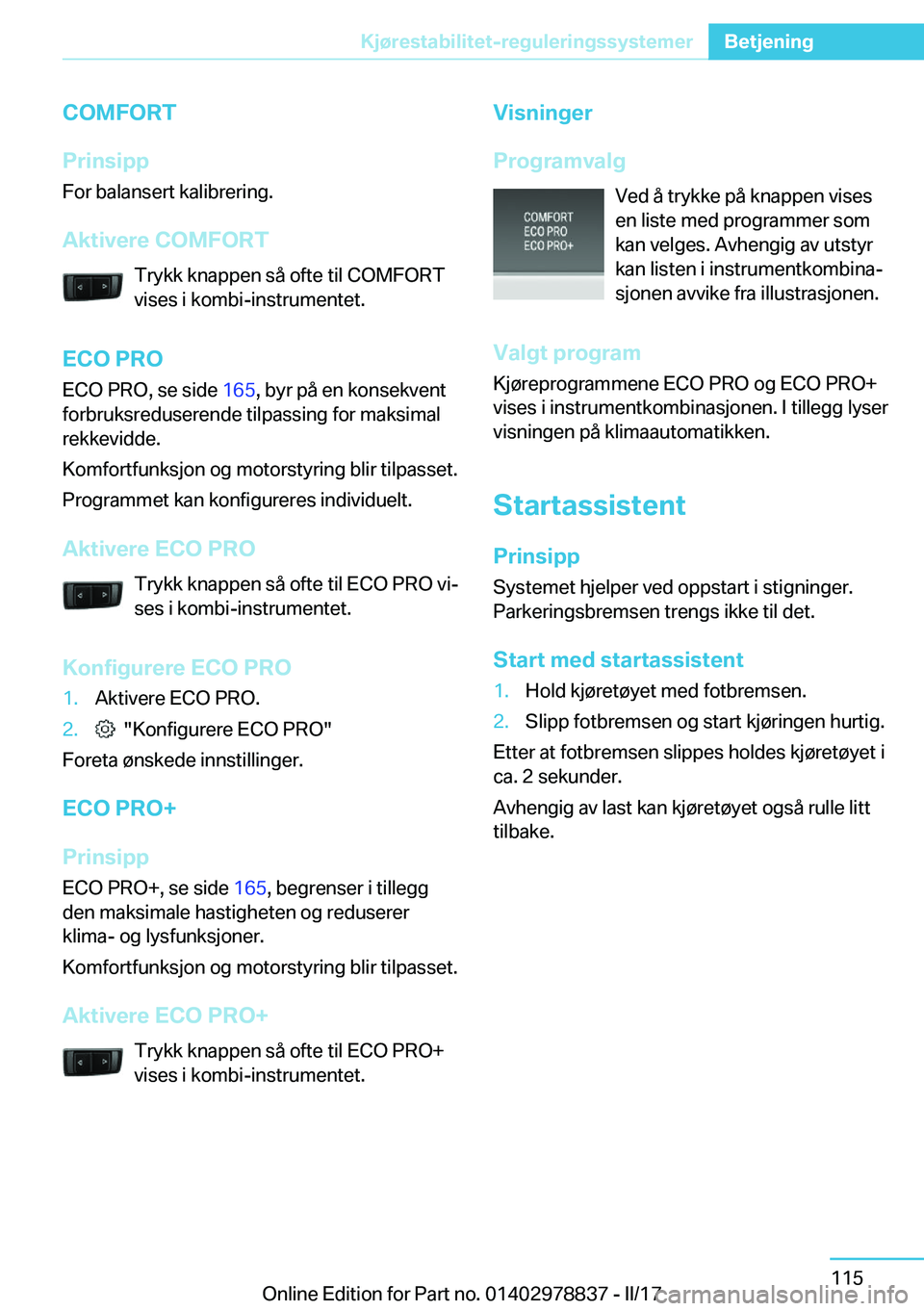 BMW I3 2017  InstruksjonsbØker (in Norwegian) �C�O�M�F�O�R�T
�P�r�i�n�s�i�p�p �F�o�r� �b�a�l�a�n�s�e�r�t� �k�a�l�i�b�r�e�r�i�n�g�.
�A�k�t�i�v�e�r�e��C�O�M�F�O�R�T �T�r�y�k�k� �k�n�a�p�p�e�n� �s�å� �o�f�t�e� �t�i�l� �C�O�M�F�O�R�T
�v�i�s�e�s� �i