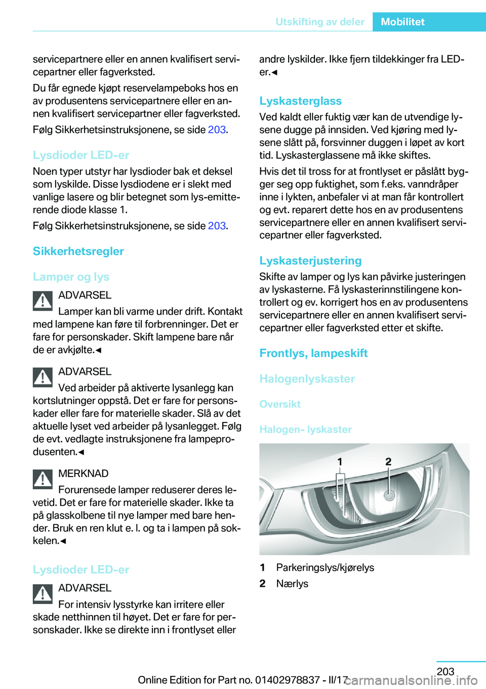 BMW I3 2017  InstruksjonsbØker (in Norwegian) �s�e�r�v�i�c�e�p�a�r�t�n�e�r�e� �e�l�l�e�r� �e�n� �a�n�n�e�n� �k�v�a�l�i�f�i�s�e�r�t� �s�e�r�v�ij
�c�e�p�a�r�t�n�e�r� �e�l�l�e�r� �f�a�g�v�e�r�k�s�t�e�d�.
�D�u� �f�å�r� �e�g�n�e�d�e� �k�j�