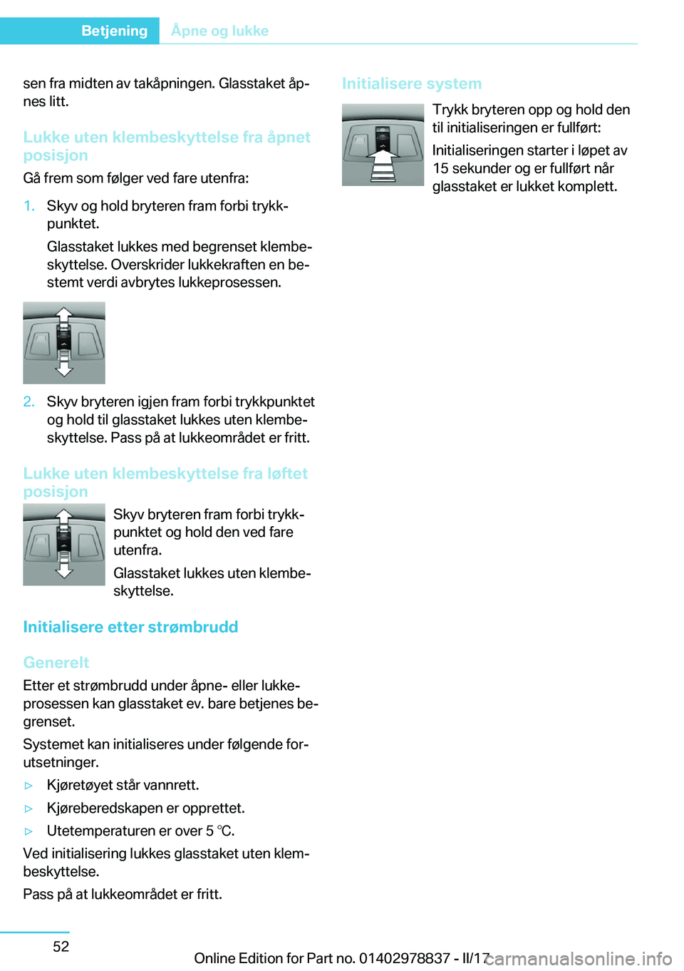 BMW I3 2017  InstruksjonsbØker (in Norwegian) �s�e�n� �f�r�a� �m�i�d�t�e�n� �a�v� �t�a�k�å�p�n�i�n�g�e�n�.� �G�l�a�s�s�t�a�k�e�t� �å�pj�n�e�s� �l�i�t�t�.
�L�u�k�k�e��u�t�e�n��k�l�e�m�b�e�s�k�y�t�t�e�l�s�e��f�r�a��å�p�n�e�t
�p�o�s�i�s�j�o�