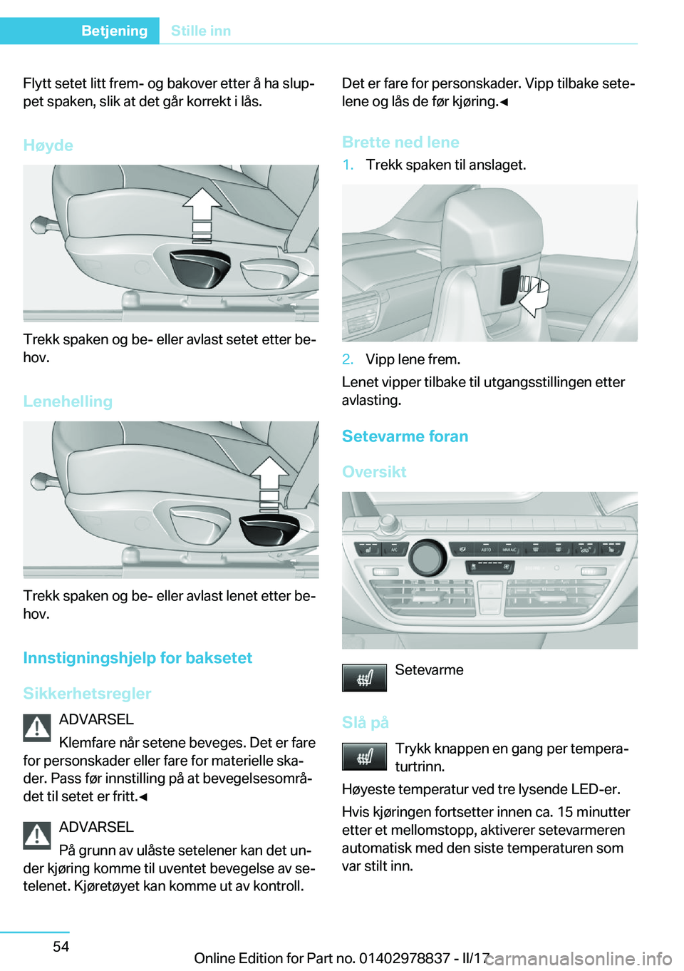BMW I3 2017  InstruksjonsbØker (in Norwegian) �F�l�y�t�t� �s�e�t�e�t� �l�i�t�t� �f�r�e�m�-� �o�g� �b�a�k�o�v�e�r� �e�t�t�e�r� �å� �h�a� �s�l�u�pj
�p�e�t� �s�p�a�k�e�n�,� �s�l�i�k� �a�t� �d�e�t� �g�å�r� �k�o�r�r�e�k�t� �i� �l�å�s�.
�H�