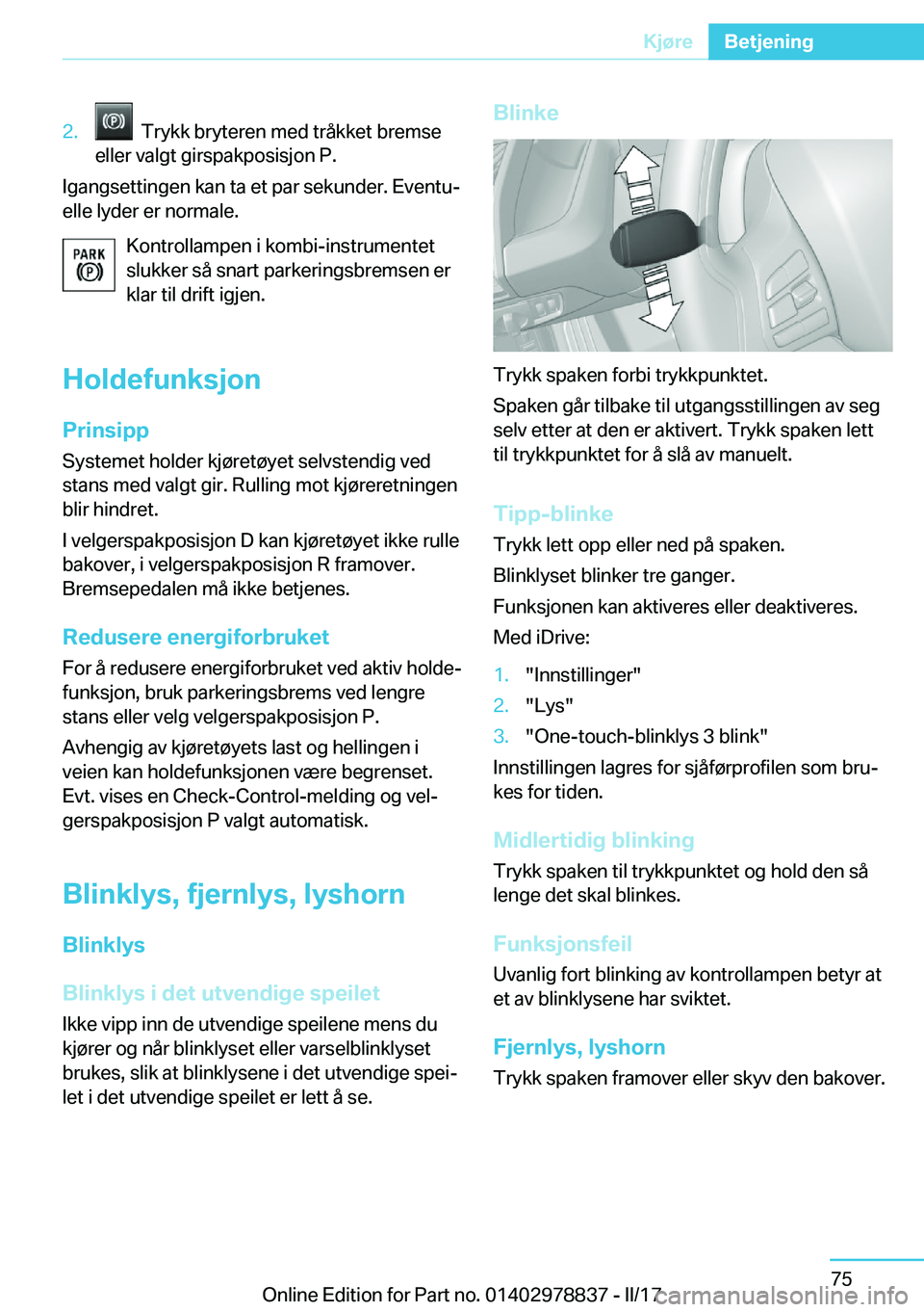 BMW I3 2017  InstruksjonsbØker (in Norwegian) �2�.� � �T�r�y�k�k� �b�r�y�t�e�r�e�n� �m�e�d� �t�r�å�k�k�e�t� �b�r�e�m�s�e
�e�l�l�e�r� �v�a�l�g�t� �g�i�r�s�p�a�k�p�o�s�i�s�j�o�n� �P�.
�I�g�a�n�g�s�e�t�t�i�n�g�e�n� �k�a�n� �t�a� �e�t� �p�a�r� �s�e�