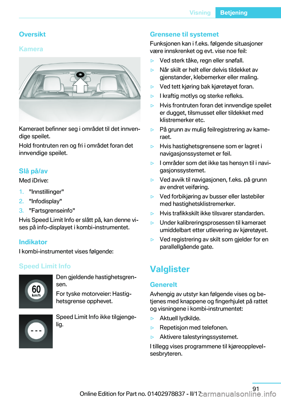 BMW I3 2017  InstruksjonsbØker (in Norwegian) �O�v�e�r�s�i�k�t
�K�a�m�e�r�a
�K�a�m�e�r�a�e�t� �b�e�f�i�n�n�e�r� �s�e�g� �i� �o�m�r�å�d�e�t� �t�i�l� �d�e�t� �i�n�n�v�e�nj
�d�i�g�e� �s�p�e�i�l�e�t�.
�H�o�l�d� �f�r�o�n�t�r�u�t�e�n� �r�e�n� �o�g� �