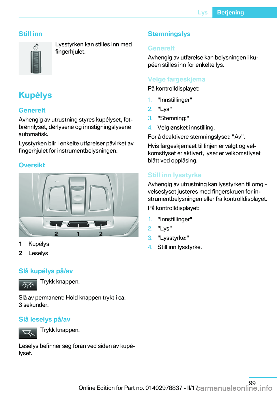 BMW I3 2017  InstruksjonsbØker (in Norwegian) �S�t�i�l�l��i�n�n�L�y�s�s�t�y�r�k�e�n� �k�a�n� �s�t�i�l�l�e�s� �i�n�n� �m�e�d�f�i�n�g�e�r�h�j�u�l�e�t�.
�K�u�p�