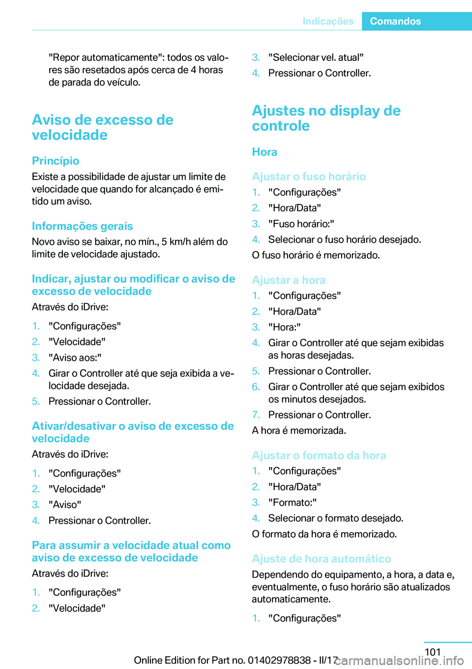 BMW I3 2017  Manual do condutor (in Portuguese) �"�R�e�p�o�r� �a�u�t�o�m�a�t�i�c�a�m�e�n�t�e�"�:� �t�o�d�o�s� �o�s� �v�a�l�oª
�r�e�s� �s�ã�o� �r�e�s�e�t�a�d�o�s� �a�p�ó�s� �c�e�r�c�a� �d�e� �4� �h�o�r�a�s �d�e� �p�a�r�a�d�a� �d�o� �v�e�