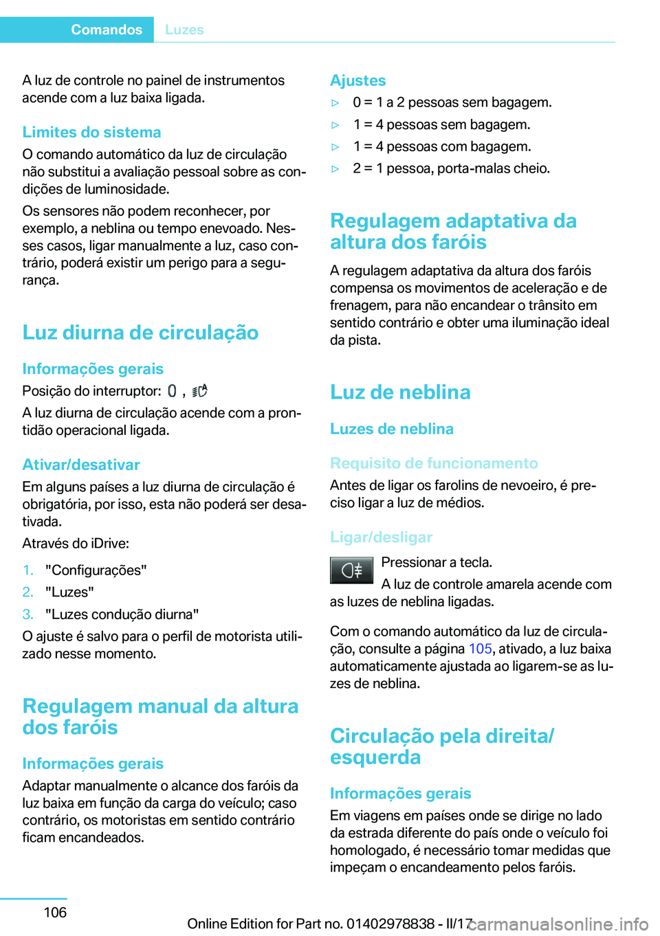 BMW I3 2017  Manual do condutor (in Portuguese) �A� �l�u�z� �d�e� �c�o�n�t�r�o�l�e� �n�o� �p�a�i�n�e�l� �d�e� �i�n�s�t�r�u�m�e�n�t�o�s
�a�c�e�n�d�e� �c�o�m� �a� �l�u�z� �b�a�i�x�a� �l�i�g�a�d�a�.
�L�i�m�i�t�e�s��d�o��s�i�s�t�e�m�a
�O� �c�o�m�a�n�