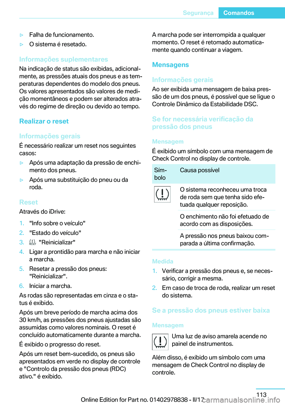 BMW I3 2017  Manual do condutor (in Portuguese) y�F�a�l�h�a� �d�e� �f�u�n�c�i�o�n�a�m�e�n�t�o�.y�O� �s�i�s�t�e�m�a� �é� �r�e�s�e�t�a�d�o�.
�I�n�f�o�r�m�a�