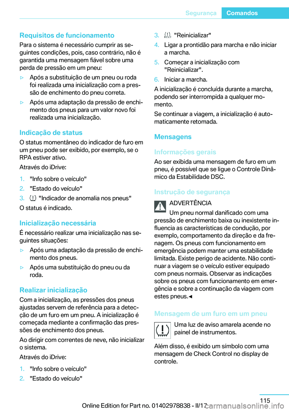 BMW I3 2017  Manual do condutor (in Portuguese) �R�e�q�u�i�s�i�t�o�s��d�e��f�u�n�c�i�o�n�a�m�e�n�t�o�P�a�r�a� �o� �s�i�s�t�e�m�a� �é� �n�e�c�e�s�s�á�r�i�o� �c�u�m�p�r�i�r� �a�s� �s�eª
�g�u�i�n�t�e�s� �c�o�n�d�i�