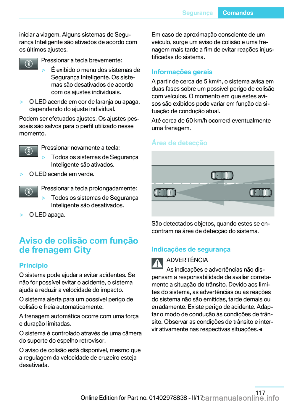 BMW I3 2017  Manual do condutor (in Portuguese) �i�n�i�c�i�a�r� �a� �v�i�a�g�e�m�.� �A�l�g�u�n�s� �s�i�s�t�e�m�a�s� �d�e� �S�e�g�uª
�r�a�n�