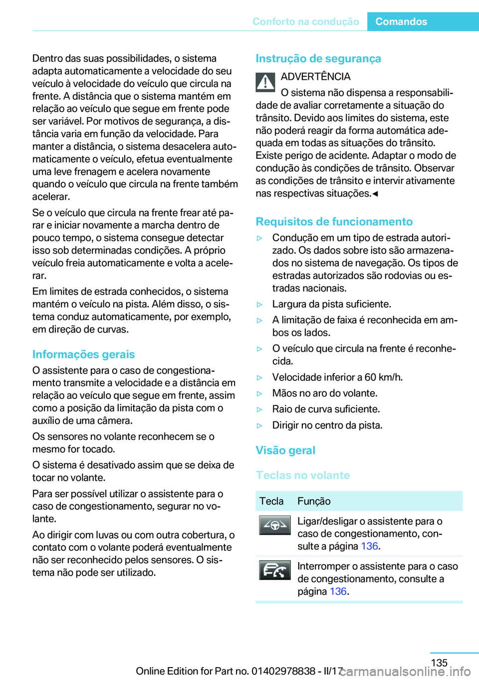 BMW I3 2017  Manual do condutor (in Portuguese) �D�e�n�t�r�o� �d�a�s� �s�u�a�s� �p�o�s�s�i�b�i�l�i�d�a�d�e�s�,� �o� �s�i�s�t�e�m�a
�a�d�a�p�t�a� �a�u�t�o�m�a�t�i�c�a�m�e�n�t�e� �a� �v�e�l�o�c�i�d�a�d�e� �d�o� �s�e�u �v�e�