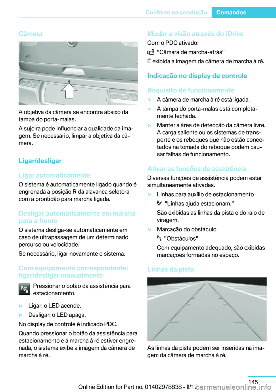 BMW I3 2017  Manual do condutor (in Portuguese) �C�â�m�e�r�a
�A� �o�b�j�e�t�i�v�a� �d�a� �c�â�m�e�r�a� �s�e� �e�n�c�o�n�t�r�a� �a�b�a�i�x�o� �d�a�t�a�m�p�a� �d�o� �p�o�r�t�a�-�m�a�l�a�s�.
�A� �s�u�j�e�i�r�a� �p�o�d�e� �i�n�f�l�u�e�n�c�i�a�r� �a� 