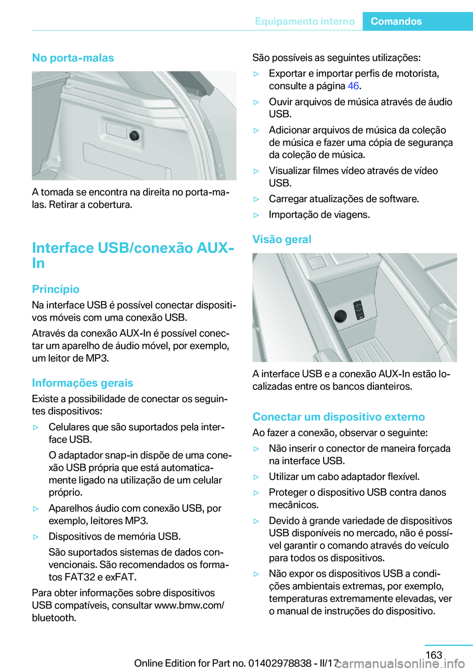 BMW I3 2017  Manual do condutor (in Portuguese) �N�o��p�o�r�t�a�-�m�a�l�a�s
�A� �t�o�m�a�d�a� �s�e� �e�n�c�o�n�t�r�a� �n�a� �d�i�r�e�i�t�a� �n�o� �p�o�r�t�a�-�m�aª�l�a�s�.� �R�e�t�i�r�a�r� �a� �c�o�b�e�r�t�u�r�a�.
�I�n�t�e�r�f�a�c�e��U�S�B�/�c�