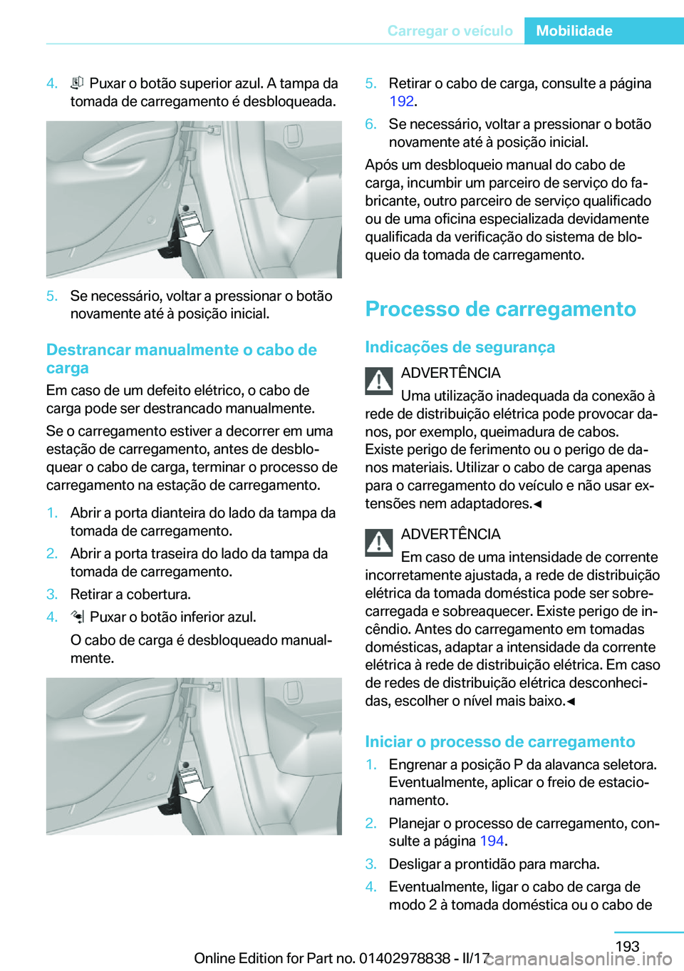 BMW I3 2017  Manual do condutor (in Portuguese) �4�.� � �P�u�x�a�r� �o� �b�o�t�ã�o� �s�u�p�e�r�i�o�r� �a�z�u�l�.� �A� �t�a�m�p�a� �d�a
�t�o�m�a�d�a� �d�e� �c�a�r�r�e�g�a�m�e�n�t�o� �é� �d�e�s�b�l�o�q�u�e�a�d�a�.�5�.�S�e� �n�e�c�e�s�s�á�r�i�o�,� 