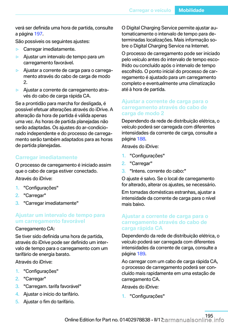 BMW I3 2017  Manual do condutor (in Portuguese) �v�e�r�á� �s�e�r� �d�e�f�i�n�i�d�a� �u�m�a� �h�o�r�a� �d�e� �p�a�r�t�i�d�a�,� �c�o�n�s�u�l�t�e�a� �p�á�g�i�n�a�  �1�9�7�.
�S�ã�o� �p�o�s�s�