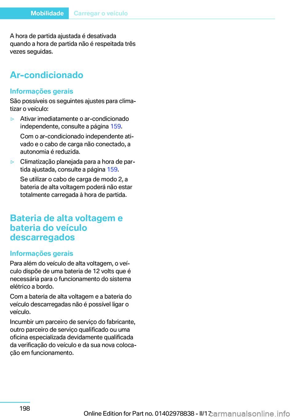 BMW I3 2017  Manual do condutor (in Portuguese) �A� �h�o�r�a� �d�e� �p�a�r�t�i�d�a� �a�j�u�s�t�a�d�a� �é� �d�e�s�a�t�i�v�a�d�a
�q�u�a�n�d�o� �a� �h�o�r�a� �d�e� �p�a�r�t�i�d�a� �n�ã�o� �é� �r�e�s�p�e�i�t�a�d�a� �t�r�ê�s �v�e�z�e�s� �s�e�g�u�i�d