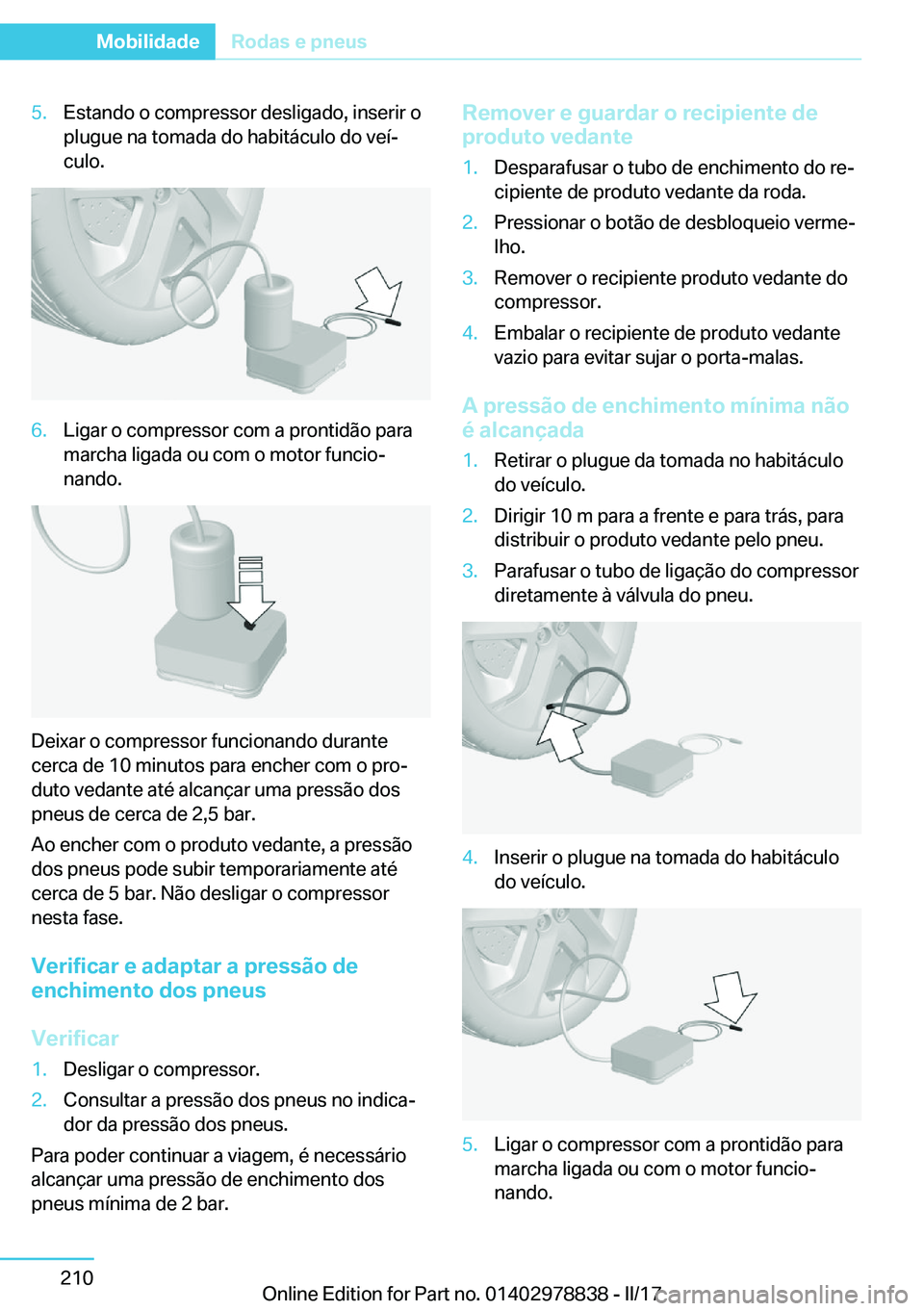 BMW I3 2017  Manual do condutor (in Portuguese) �5�.�E�s�t�a�n�d�o� �o� �c�o�m�p�r�e�s�s�o�r� �d�e�s�l�i�g�a�d�o�,� �i�n�s�e�r�i�r� �o
�p�l�u�g�u�e� �n�a� �t�o�m�a�d�a� �d�o� �h�a�b�i�t�á�c�u�l�o� �d�o� �v�e�