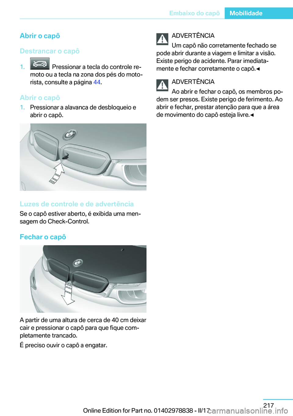 BMW I3 2017  Manual do condutor (in Portuguese) �A�b�r�i�r��o��c�a�p�ô
�D�e�s�t�r�a�n�c�a�r��o��c�a�p�ô�1�.� � �P�r�e�s�s�i�o�n�a�r� �a� �t�e�c�l�a� �d�o� �c�o�n�t�r�o�l�e� �r�eª
�m�o�t�o� �o�u� �a� �t�e�c�l�a� �n�a� �z�o�n�a� �d�o�s� �p�é