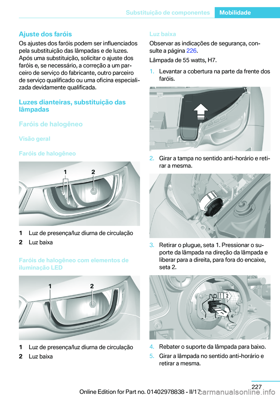 BMW I3 2017  Manual do condutor (in Portuguese) �A�j�u�s�t�e��d�o�s��f�a�r�ó�i�s�O�s� �a�j�u�s�t�e�s� �d�o�s� �f�a�r�ó�i�s� �p�o�d�e�m� �s�e�r� �i�n�f�l�u�e�n�c�i�a�d�o�s
�p�e�l�a� �s�u�b�s�t�i�t�u�i�