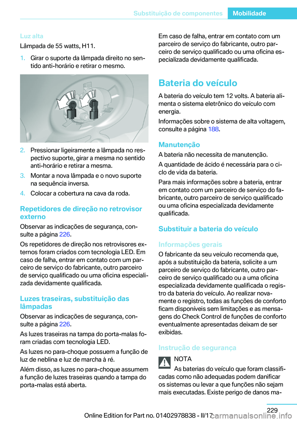 BMW I3 2017  Manual do condutor (in Portuguese) �L�u�z��a�l�t�a
�L�â�m�p�a�d�a� �d�e� �5�5� �w�a�t�t�s�,� �H�1�1�.�1�.�G�i�r�a�r� �o� �s�u�p�o�r�t�e� �d�a� �l�â�m�p�a�d�a� �d�i�r�e�i�t�o� �n�o� �s�e�nª
�t�i�d�o� �a�n�t�i�-�h�o�r�á�r�i�o� �e� 