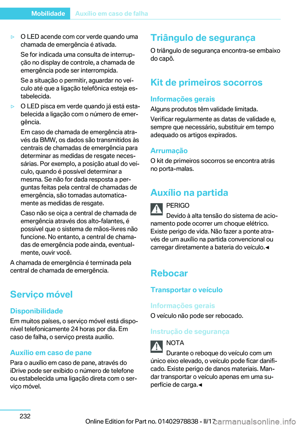 BMW I3 2017  Manual do condutor (in Portuguese) y�O� �L�E�D� �a�c�e�n�d�e� �c�o�m� �c�o�r� �v�e�r�d�e� �q�u�a�n�d�o� �u�m�a
�c�h�a�m�a�d�a� �d�e� �e�m�e�r�g�ê�n�c�i�a� �é� �a�t�i�v�a�d�a�.
�S�e� �f�o�r� �i�n�d�i�c�a�d�a� �u�m�a� �c�o�n�s�u�l�t�a