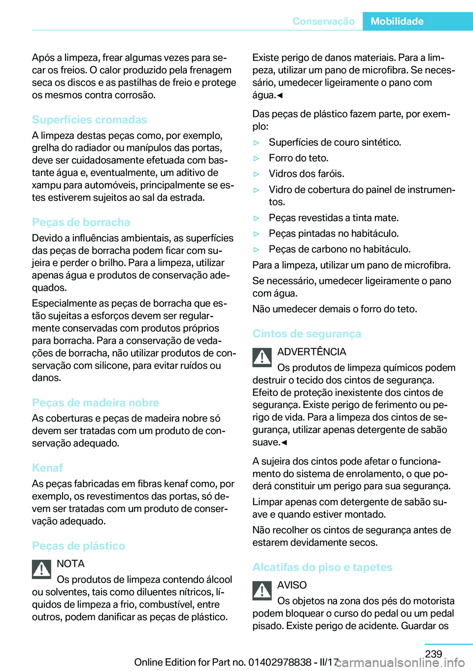 BMW I3 2017  Manual do condutor (in Portuguese) �A�p�ó�s� �a� �l�i�m�p�e�z�a�,� �f�r�e�a�r� �a�l�g�u�m�a�s� �v�e�z�e�s� �p�a�r�a� �s�eª�c�a�r� �o�s� �f�r�e�i�o�s�.� �O� �c�a�l�o�r� �p�r�o�d�u�z�i�d�o� �p�e�l�a� �f�r�e�n�a�g�e�m
�s�e�c�a� �o�s� �