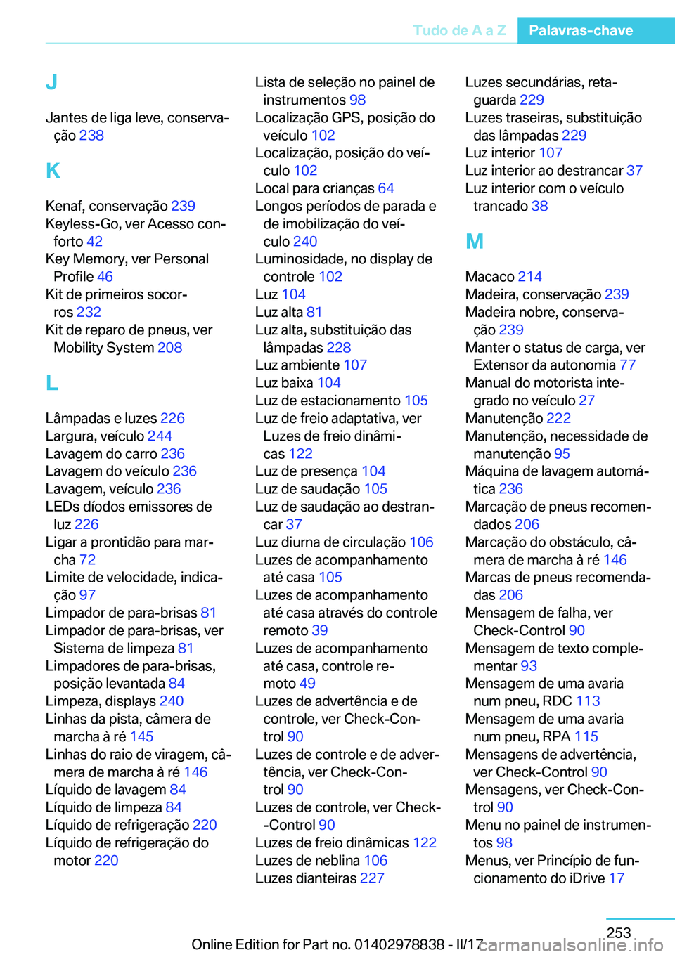 BMW I3 2017  Manual do condutor (in Portuguese) �J
�J�a�n�t�e�s� �d�e� �l�i�g�a� �l�e�v�e�,� �c�o�n�s�e�r�v�aª �