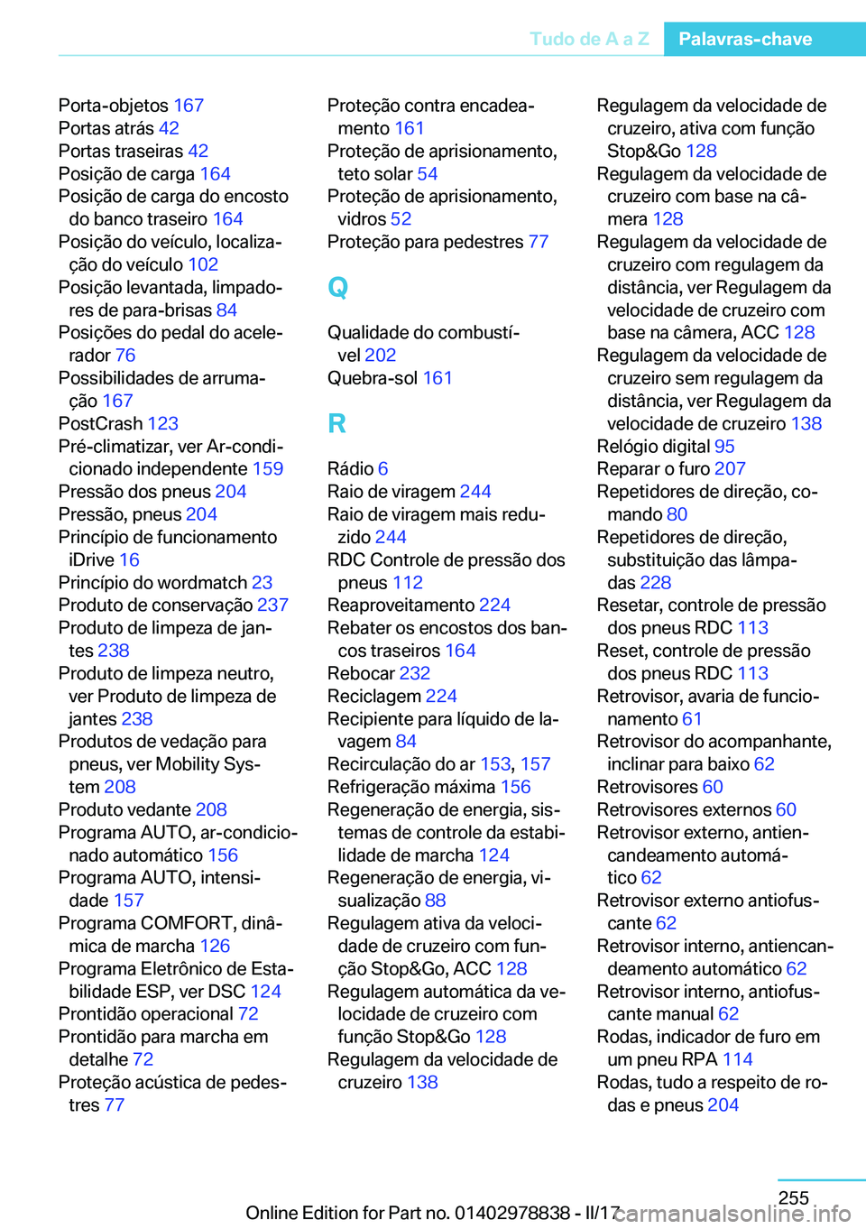 BMW I3 2017  Manual do condutor (in Portuguese) �P�o�r�t�a�-�o�b�j�e�t�o�s� �1�6�7� 
�P�o�r�t�a�s� �a�t�r�á�s�  �4�2� 
�P�o�r�t�a�s� �t�r�a�s�e�i�r�a�s�  �4�2� 
�P�o�s�i�