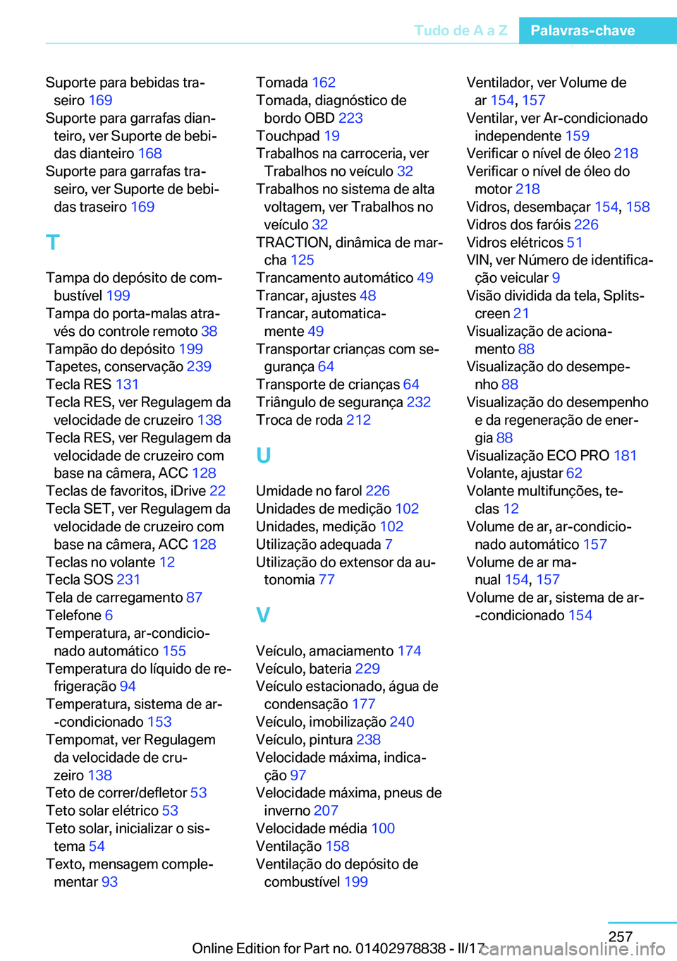 BMW I3 2017  Manual do condutor (in Portuguese) �S�u�p�o�r�t�e� �p�a�r�a� �b�e�b�i�d�a�s� �t�r�aª�s�e�i�r�o�  �1�6�9� 
�S�u�p�o�r�t�e� �p�a�r�a� �g�a�r�r�a�f�a�s� �d�i�a�nª �t�e�i�r�o�,� �v�e�r� �S�u�p�o�r�t�e� �d�e� �b�e�b�iª
�d�a�s� �d�i�a�