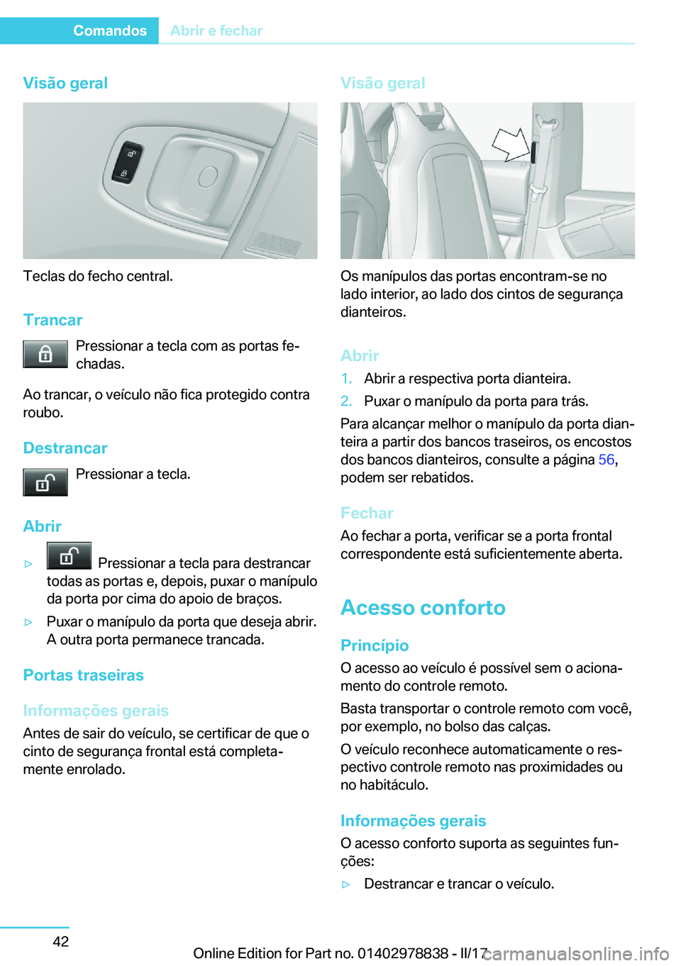 BMW I3 2017  Manual do condutor (in Portuguese) �V�i�s�ã�o��g�e�r�a�l
�T�e�c�l�a�s� �d�o� �f�e�c�h�o� �c�e�n�t�r�a�l�.
�T�r�a�n�c�a�r �P�r�e�s�s�i�o�n�a�r� �a� �t�e�c�l�a� �c�o�m� �a�s� �p�o�r�t�a�s� �f�eª�c�h�a�d�a�s�.
�A�o� �t�r�a�n�c�a�r�,� 