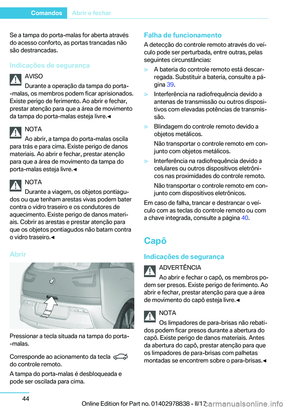 BMW I3 2017  Manual do condutor (in Portuguese) �S�e� �a� �t�a�m�p�a� �d�o� �p�o�r�t�a�-�m�a�l�a�s� �f�o�r� �a�b�e�r�t�a� �a�t�r�a�v�é�s
�d�o� �a�c�e�s�s�o� �c�o�n�f�o�r�t�o�,� �a�s� �p�o�r�t�a�s� �t�r�a�n�c�a�d�a�s� �n�ã�o �s�ã�o� �d�e�s�t�r�a�