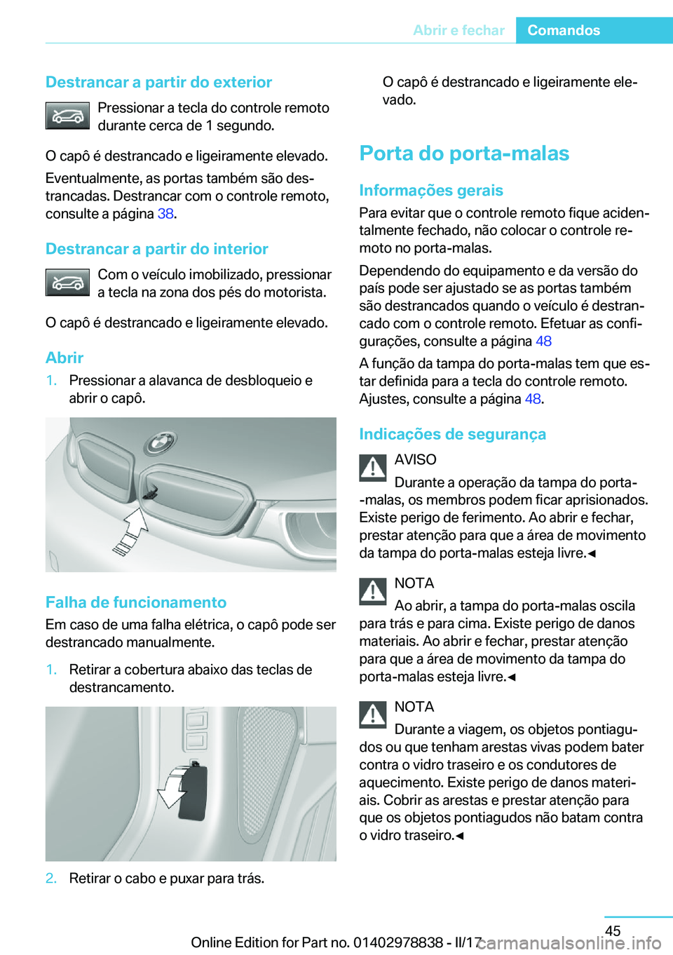 BMW I3 2017  Manual do condutor (in Portuguese) �D�e�s�t�r�a�n�c�a�r��a��p�a�r�t�i�r��d�o��e�x�t�e�r�i�o�r�P�r�e�s�s�i�o�n�a�r� �a� �t�e�c�l�a� �d�o� �c�o�n�t�r�o�l�e� �r�e�m�o�t�o
�d�u�r�a�n�t�e� �c�e�r�c�a� �d�e� �1� �s�e�g�u�n�d�o�.
�O� �c�a