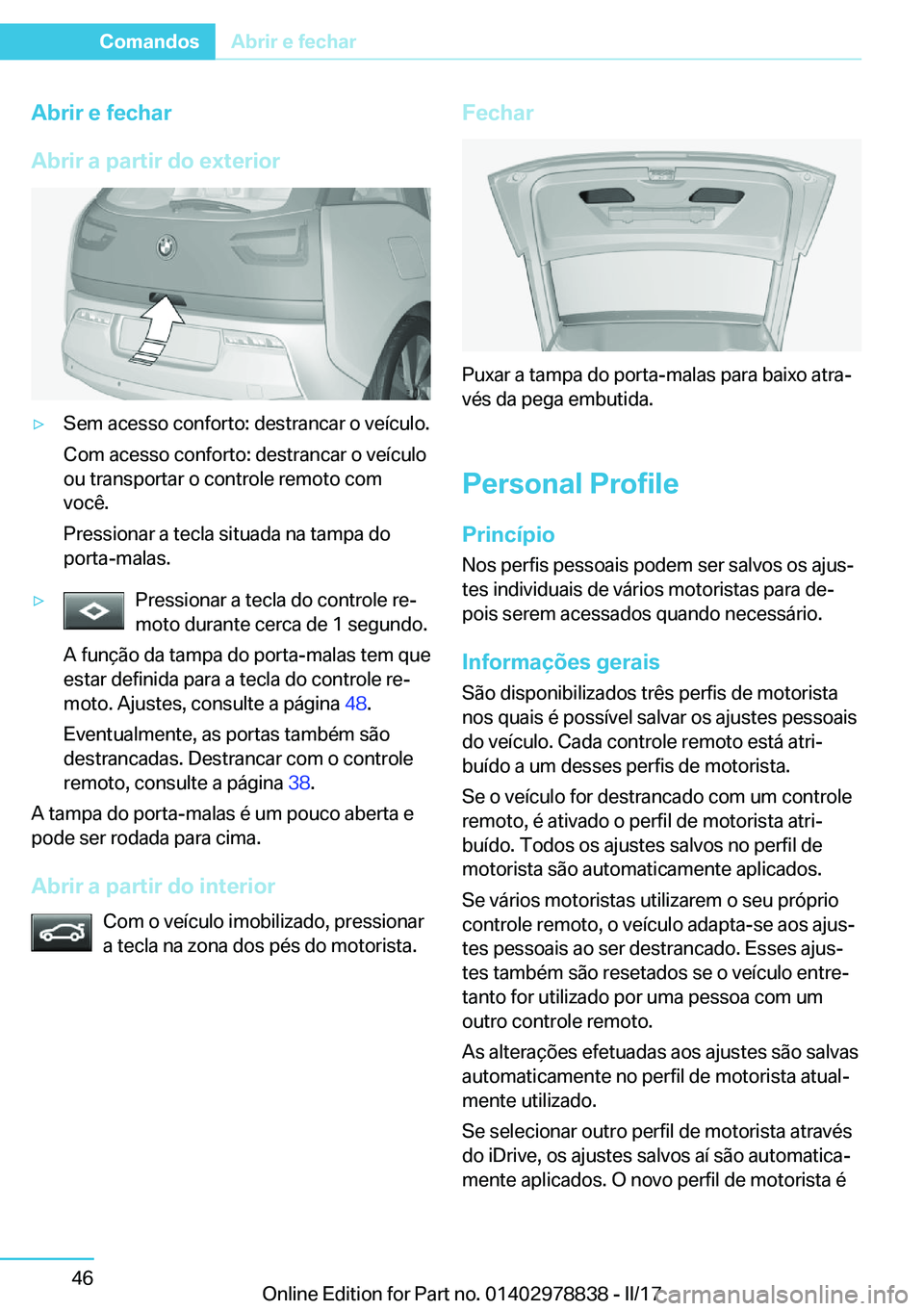 BMW I3 2017  Manual do condutor (in Portuguese) �A�b�r�i�r��e��f�e�c�h�a�r
�A�b�r�i�r��a��p�a�r�t�i�r��d�o��e�x�t�e�r�i�o�ry�S�e�m� �a�c�e�s�s�o� �c�o�n�f�o�r�t�o�:� �d�e�s�t�r�a�n�c�a�r� �o� �v�e�