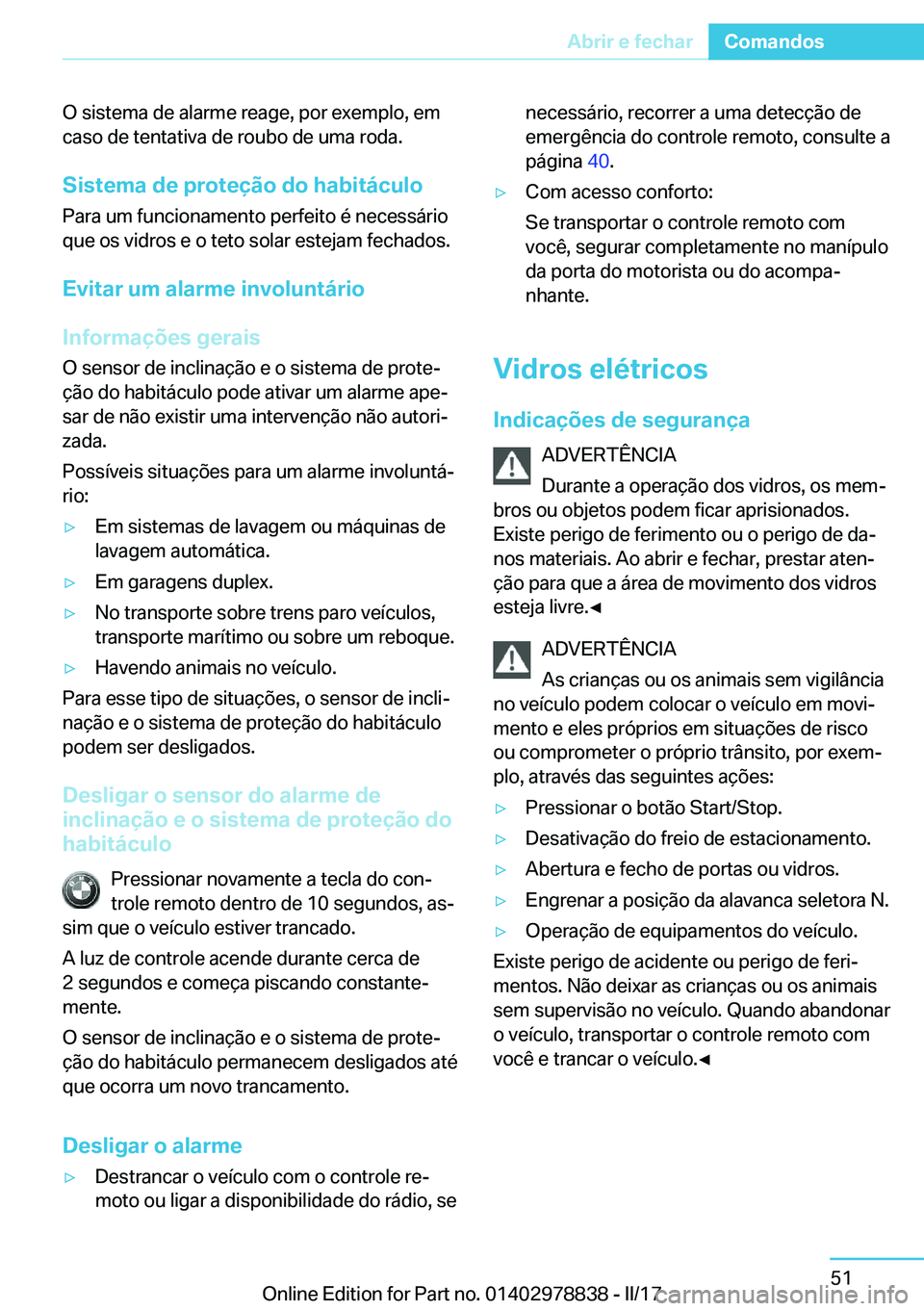 BMW I3 2017  Manual do condutor (in Portuguese) �O� �s�i�s�t�e�m�a� �d�e� �a�l�a�r�m�e� �r�e�a�g�e�,� �p�o�r� �e�x�e�m�p�l�o�,� �e�m�c�a�s�o� �d�e� �t�e�n�t�a�t�i�v�a� �d�e� �r�o�u�b�o� �d�e� �u�m�a� �r�o�d�a�.
�S�i�s�t�e�m�a��d�e��p�r�o�t�e�