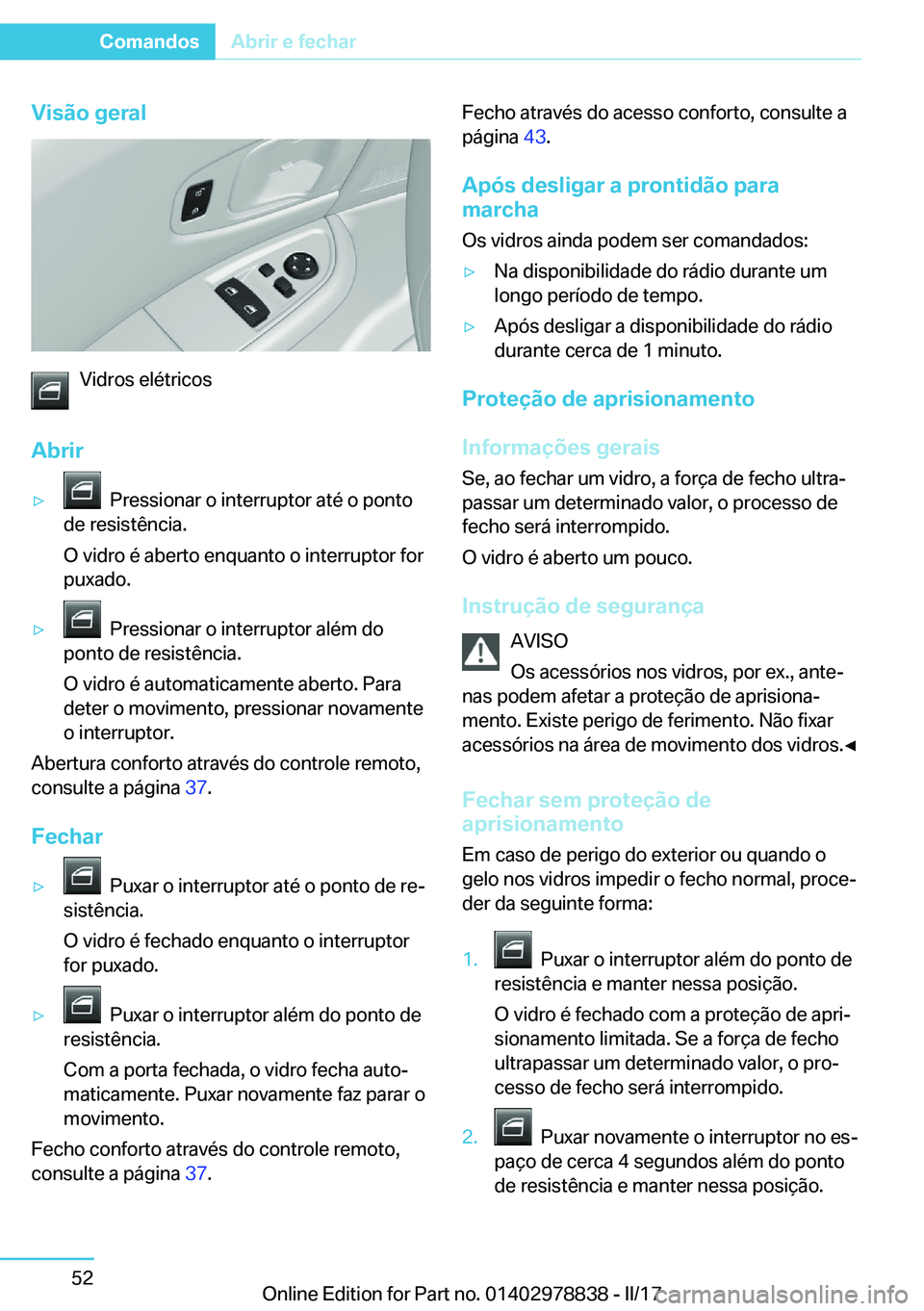 BMW I3 2017  Manual do condutor (in Portuguese) �V�i�s�ã�o��g�e�r�a�l
�V�i�d�r�o�s� �e�l�é�t�r�i�c�o�s
�A�b�r�i�r
y� � �P�r�e�s�s�i�o�n�a�r� �o� �i�n�t�e�r�r�u�p�t�o�r� �a�t�é� �o� �p�o�n�t�o
�d�e� �r�e�s�i�s�t�ê�n�c�i�a�.
�O� �v�i�d�r�o� �é