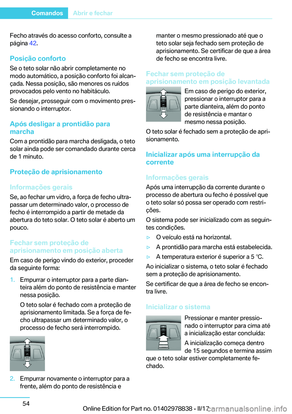 BMW I3 2017  Manual do condutor (in Portuguese) �F�e�c�h�o� �a�t�r�a�v�é�s� �d�o� �a�c�e�s�s�o� �c�o�n�f�o�r�t�o�,� �c�o�n�s�u�l�t�e� �a�p�á�g�i�n�a�  �4�2�.
�P�o�s�i�