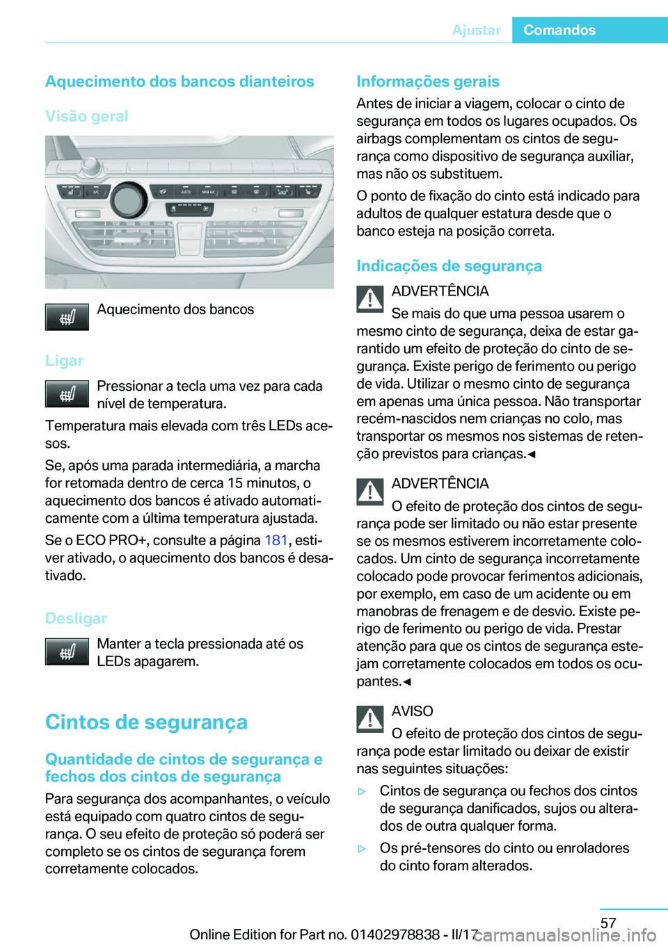 BMW I3 2017  Manual do condutor (in Portuguese) �A�q�u�e�c�i�m�e�n�t�o��d�o�s��b�a�n�c�o�s��d�i�a�n�t�e�i�r�o�s
�V�i�s�ã�o��g�e�r�a�l
�A�q�u�e�c�i�m�e�n�t�o� �d�o�s� �b�a�n�c�o�s
�L�i�g�a�r �P�r�e�s�s�i�o�n�a�r� �a� �t�e�c�l�a� �u�m�a� �v�e�z�