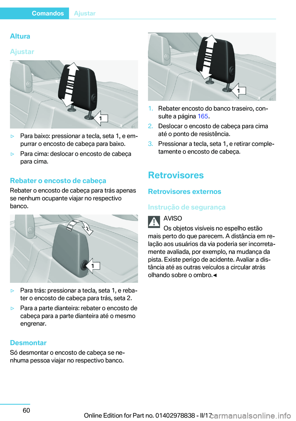 BMW I3 2017  Manual do condutor (in Portuguese) �A�l�t�u�r�a
�A�j�u�s�t�a�ry�P�a�r�a� �b�a�i�x�o�:� �p�r�e�s�s�i�o�n�a�r� �a� �t�e�c�l�a�,� �s�e�t�a� �1�,� �e� �e�mª
�p�u�r�r�a�r� �o� �e�n�c�o�s�t�o� �d�e� �c�a�b�e�