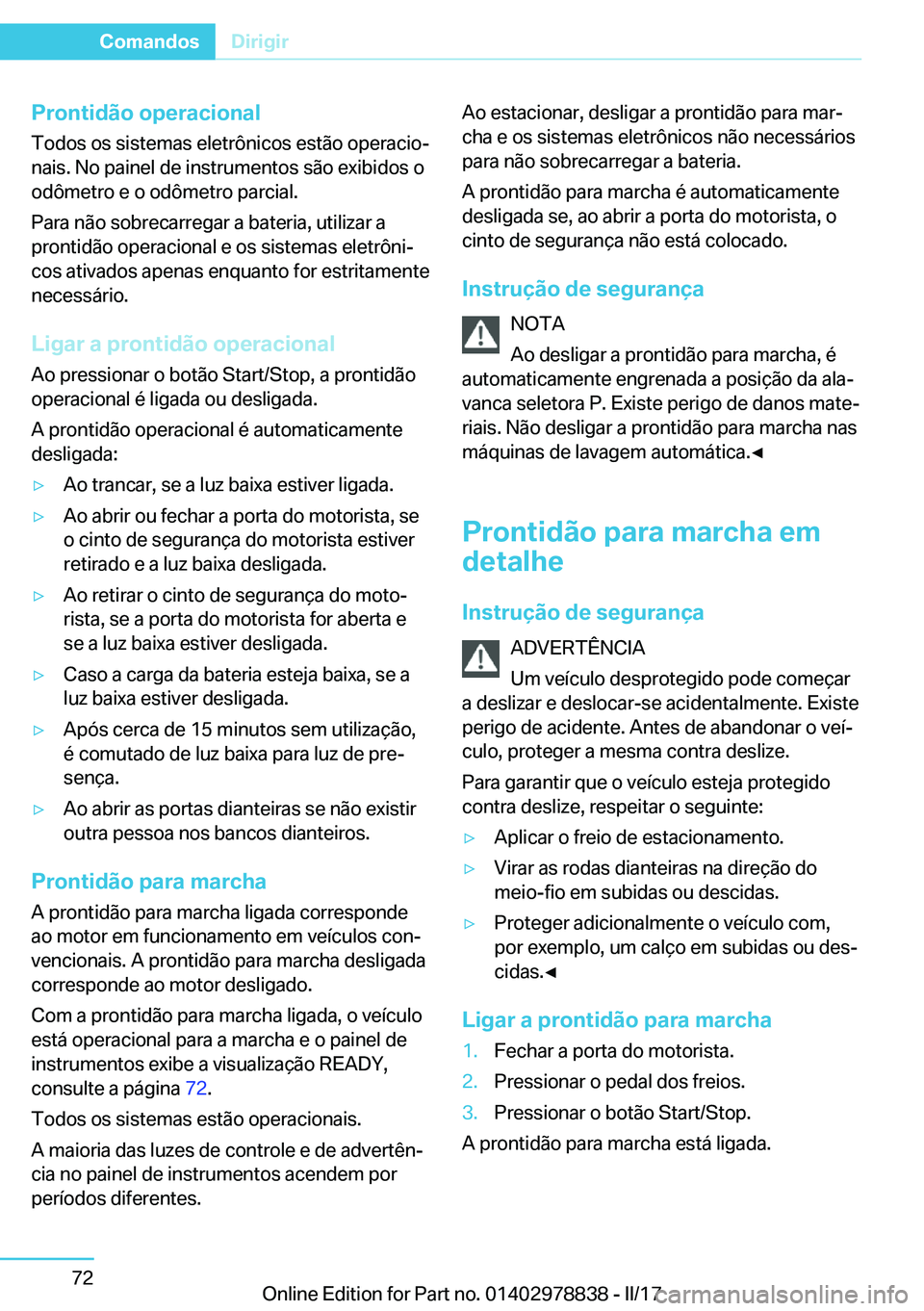 BMW I3 2017  Manual do condutor (in Portuguese)  P r o n t i d ã o  o p e r a c i o n a l
 T o d o s   o s   s i s t e m a s   e l e t r ô n i c o s   e s t ã o   o p e r a c i oª
 n a i s .   N o   p a i n e l   d e   i n s t r u m e n t o s