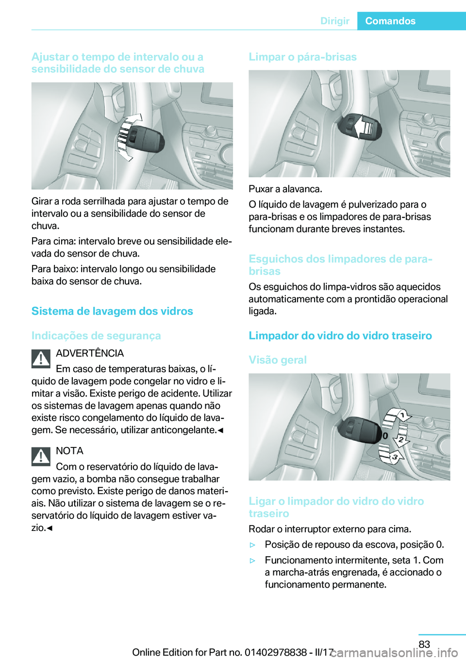 BMW I3 2017  Manual do condutor (in Portuguese)  A j u s t a r  o  t e m p o  d e  i n t e r v a l o  o u  a
 s e n s i b i l i d a d e  d o  s e n s o r  d e  c h u v a
 G i r a r   a   r o d a   s e r r i l h a d a   p a r a   a j u s t