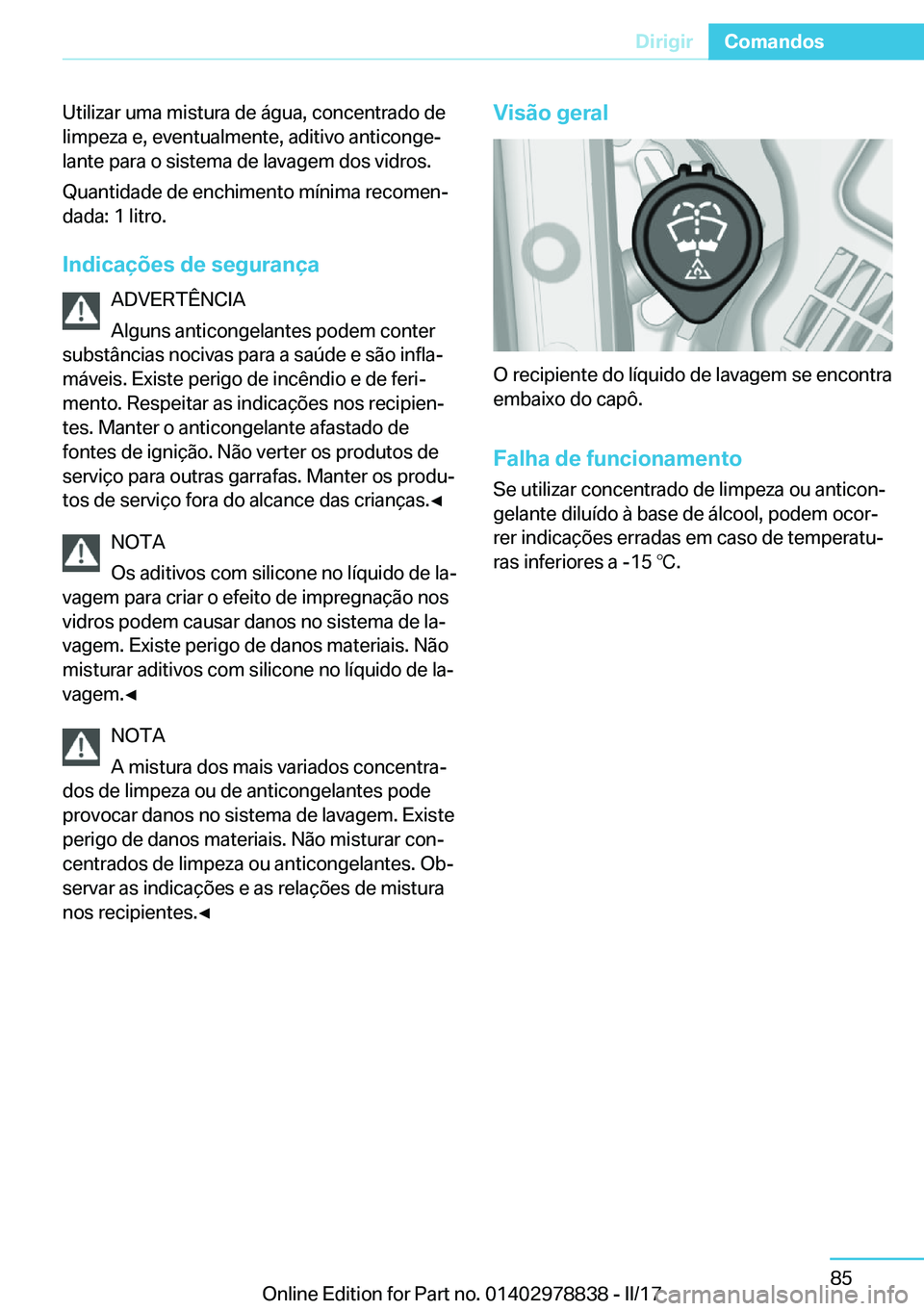 BMW I3 2017  Manual do condutor (in Portuguese)  U t i l i z a r   u m a   m i s t u r a   d e   á g u a ,   c o n c e n t r a d o   d e
 l i m p e z a   e ,   e v e n t u a l m e n t e ,   a d i t i v o   a n t i c o n g eª  l a n t e   p a r a