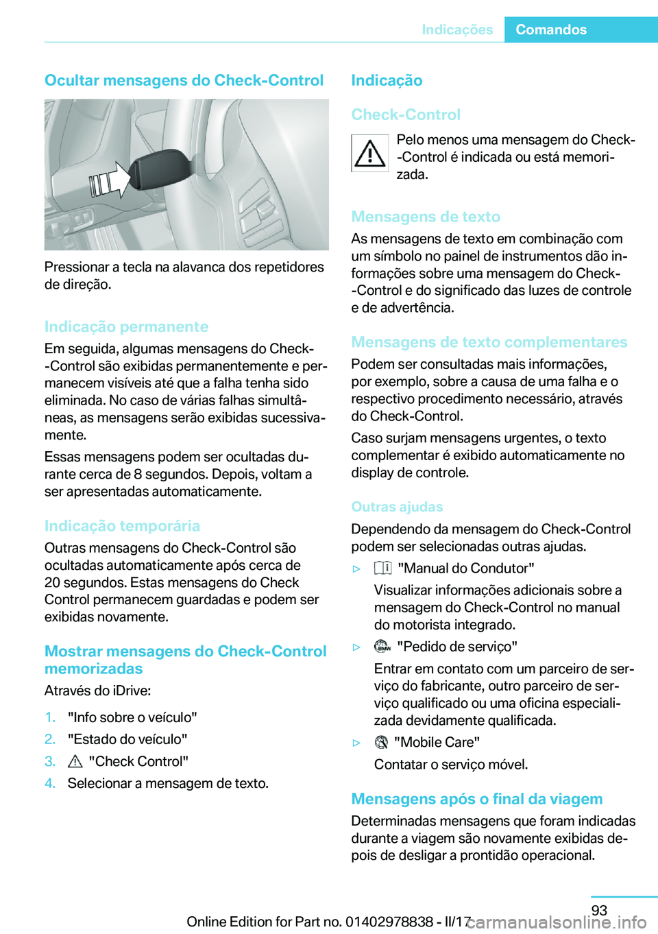 BMW I3 2017  Manual do condutor (in Portuguese) �O�c�u�l�t�a�r��m�e�n�s�a�g�e�n�s��d�o��C�h�e�c�k�-�C�o�n�t�r�o�l
�P�r�e�s�s�i�o�n�a�r� �a� �t�e�c�l�a� �n�a� �a�l�a�v�a�n�c�a� �d�o�s� �r�e�p�e�t�i�d�o�r�e�s�d�e� �d�i�r�e�