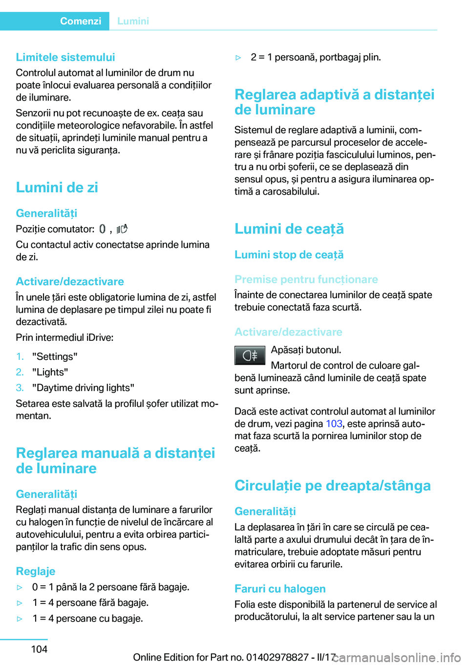 BMW I3 2017  Ghiduri De Utilizare (in Romanian) �L�i�m�i�t�e�l�e��s�i�s�t�e�m�u�l�u�i
�C�o�n�t�r�o�l�u�l� �a�u�t�o�m�a�t� �a�l� �l�u�m�i�n�i�l�o�r� �d�e� �d�r�u�m� �n�u
�p�o�a�t�e� �