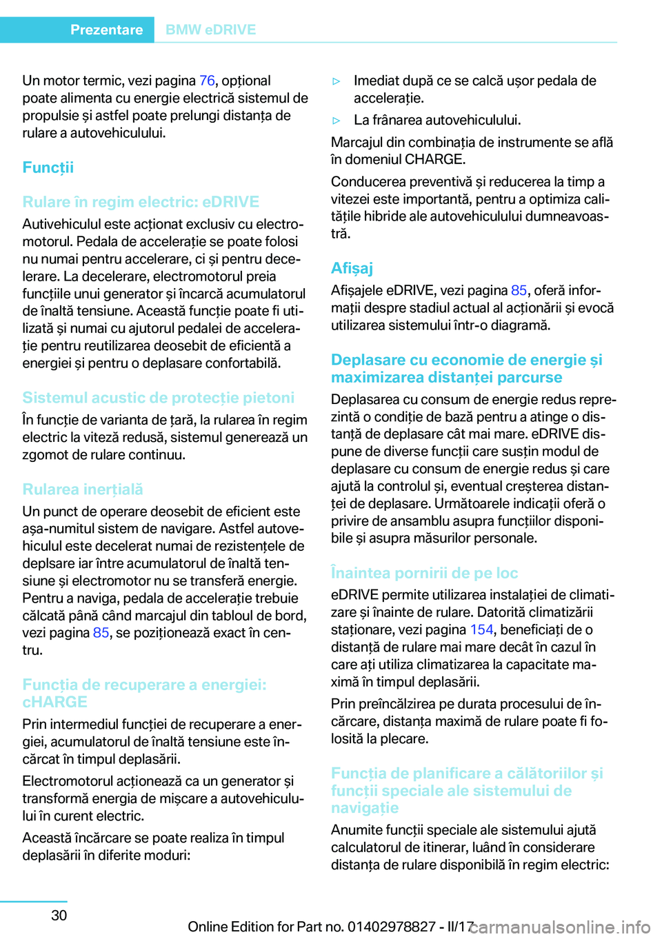 BMW I3 2017  Ghiduri De Utilizare (in Romanian) �U�n� �m�o�t�o�r� �t�e�r�m�i�c�,� �v�e�z�i� �p�a�g�i�n�a� �7�6�,� �o�p *�i�o�n�a�l
�p�o�a�t�e� �a�l�i�m�e�n�t�a� �c�u� �e�n�e�r�g�i�e� �e�l�e�c�t�r�i�c�