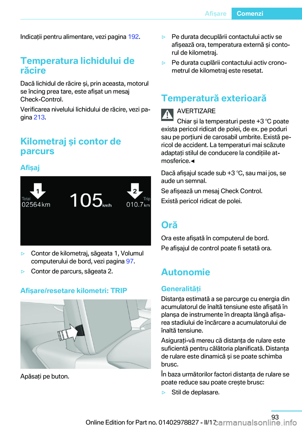 BMW I3 2017  Ghiduri De Utilizare (in Romanian) �I�n�d�i�c�a *�i�i� �p�e�n�t�r�u� �a�l�i�m�e�n�t�a�r�e�,� �v�e�z�i� �p�a�g�i�n�a� �1�9�2�.
�T�e�m�p�e�r�a�t�u�r�a��l�i�c�h�i�d�u�l�u�i��d�e
�r�