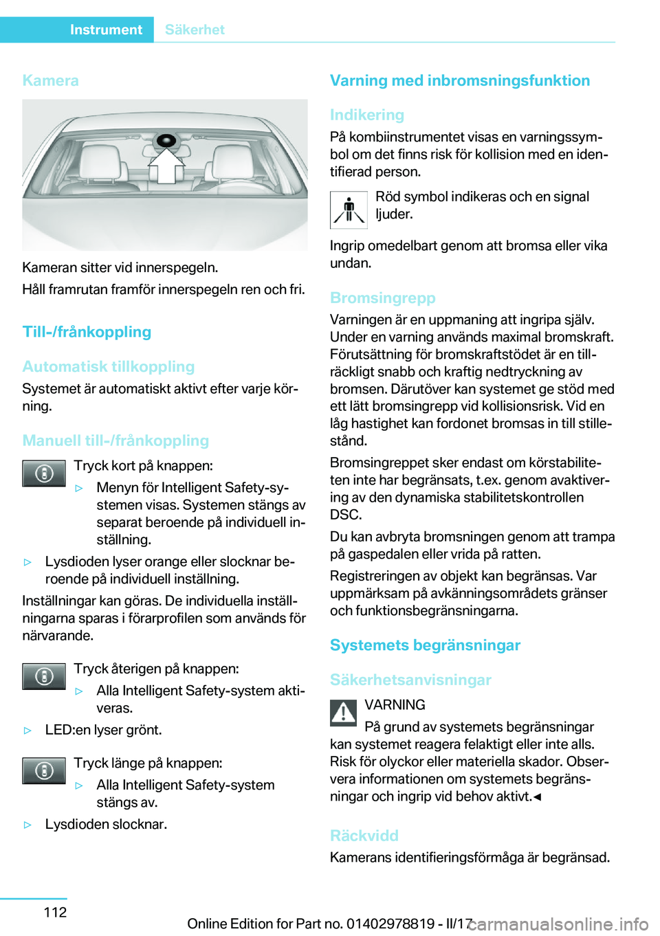 BMW I3 2017  InstruktionsbÖcker (in Swedish) �K�a�m�e�r�a
�K�a�m�e�r�a�n� �s�i�t�t�e�r� �v�i�d� �i�n�n�e�r�s�p�e�g�e�l�n�.
�H�å�l�l� �f�r�a�m�r�u�t�a�n� �f�r�a�m�f�