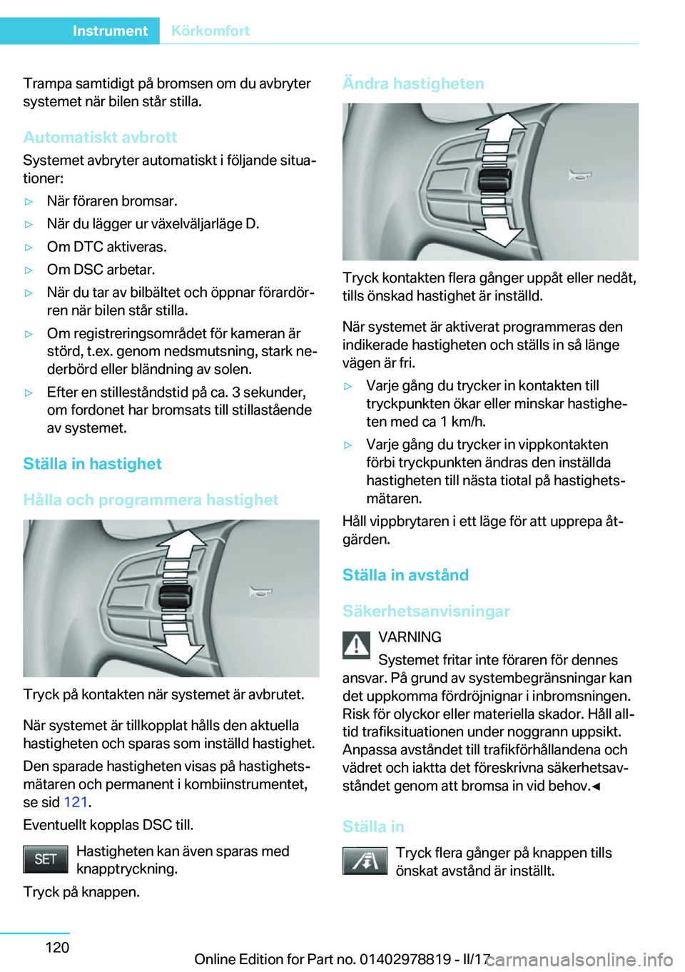 BMW I3 2017  InstruktionsbÖcker (in Swedish) �T�r�a�m�p�a� �s�a�m�t�i�d�i�g�t� �p�å� �b�r�o�m�s�e�n� �o�m� �d�u� �a�v�b�r�y�t�e�r�s�y�s�t�e�m�e�t� �n�ä�r� �b�i�l�e�n� �s�t�å�r� �s�t�i�l�l�a�.
�A�u�t�o�m�a�t�i�s�k�t��a�v�b�r�o�t�t �S�y�s�t�e�