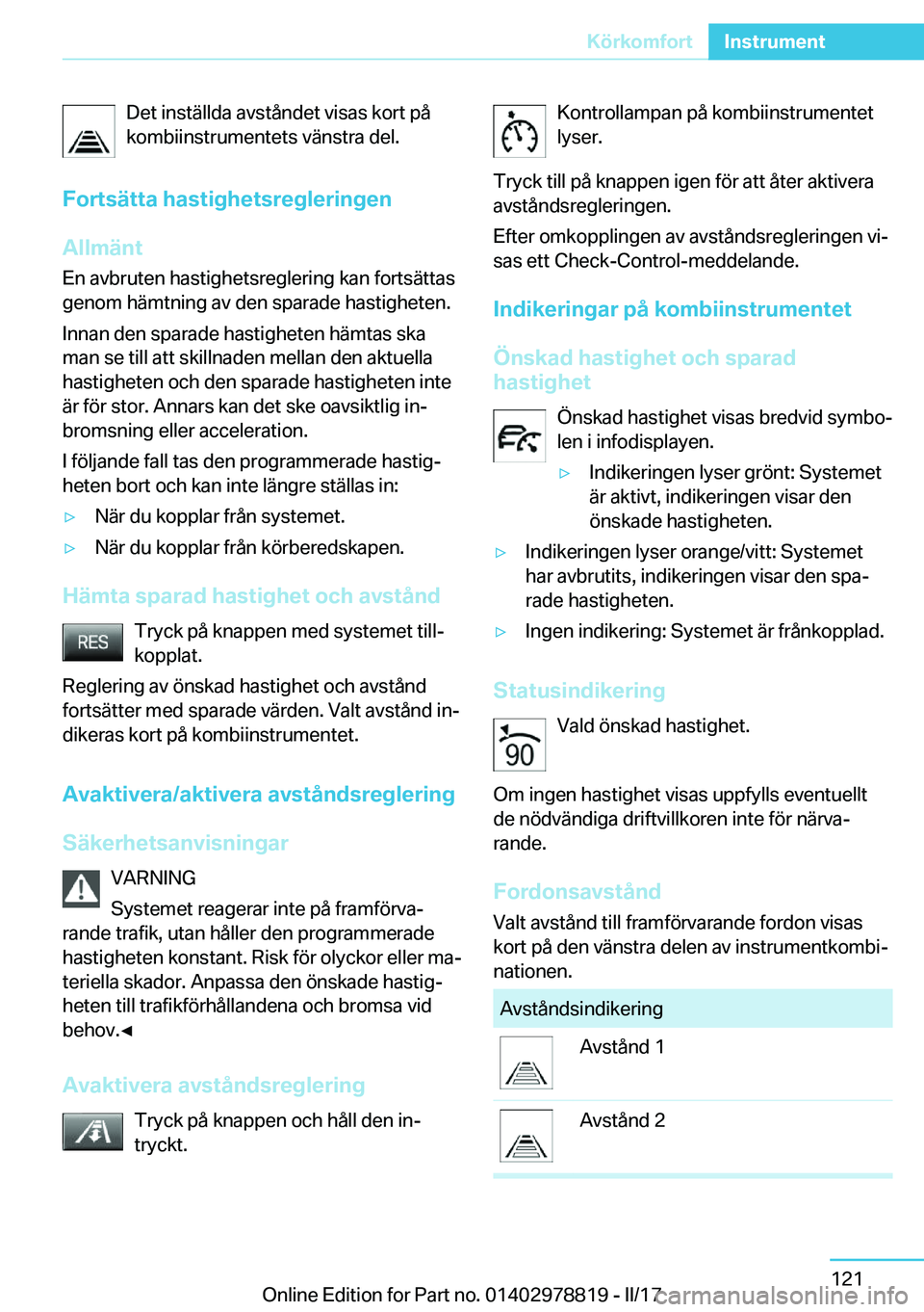 BMW I3 2017  InstruktionsbÖcker (in Swedish) �D�e�t� �i�n�s�t�ä�l�l�d�a� �a�v�s�t�å�n�d�e�t� �v�i�s�a�s� �k�o�r�t� �p�å
�k�o�m�b�i�i�n�s�t�r�u�m�e�n�t�e�t�s� �v�ä�n�s�t�r�a� �d�e�l�.
�F�o�r�t�s�ä�t�t�a��h�a�s�t�i�g�h�e�t�s�r�e�g�l�e�r�i�n�
