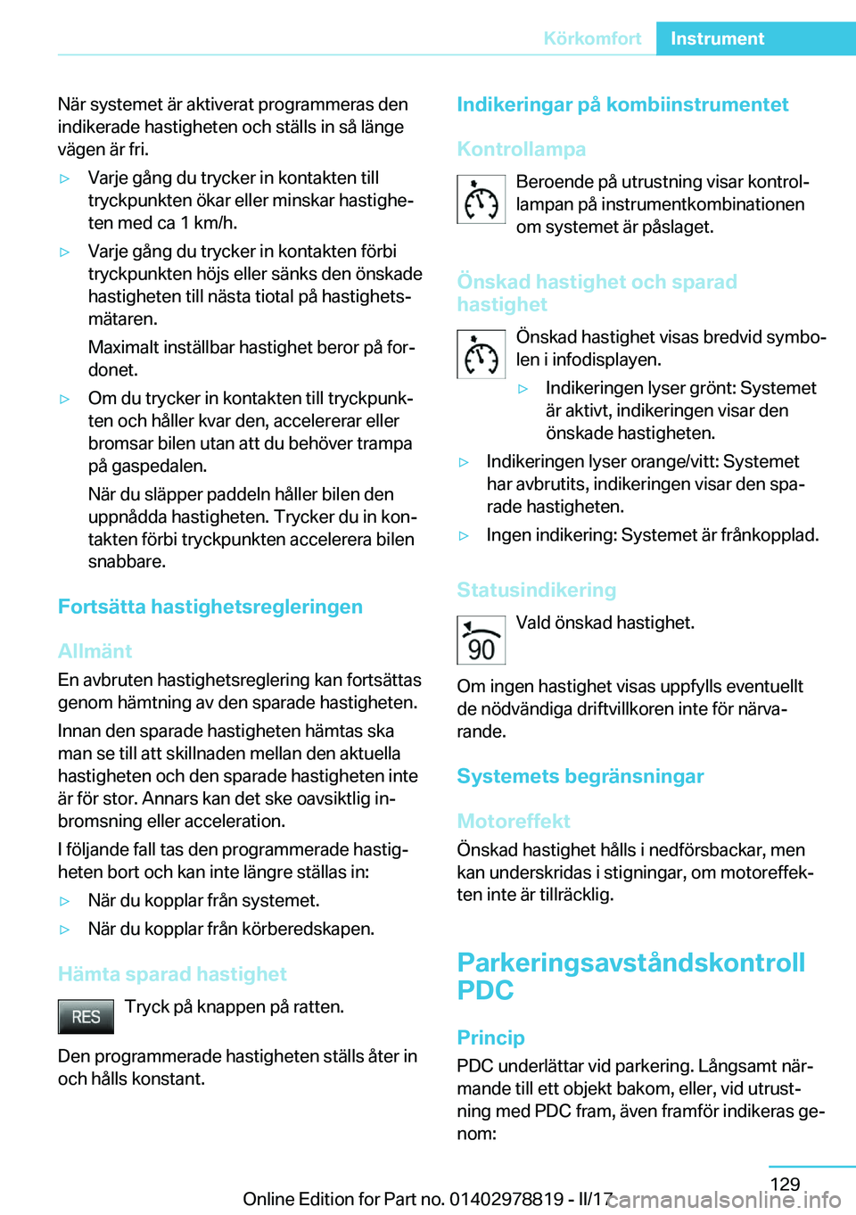 BMW I3 2017  InstruktionsbÖcker (in Swedish) �N�ä�r� �s�y�s�t�e�m�e�t� �ä�r� �a�k�t�i�v�e�r�a�t� �p�r�o�g�r�a�m�m�e�r�a�s� �d�e�n�i�n�d�i�k�e�r�a�d�e� �h�a�s�t�i�g�h�e�t�e�n� �o�c�h� �s�t�ä�l�l�s� �i�n� �s�å� �l�ä�n�g�e
�v�ä�g�e�n� �ä�r� 
